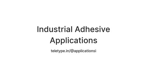 Industrial Adhesive Applications — Teletype