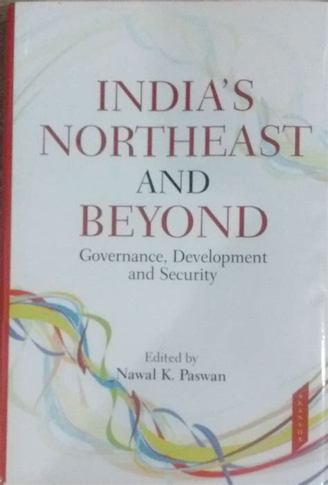 India's Northeast and Beyond: Governance, Development and Security ...