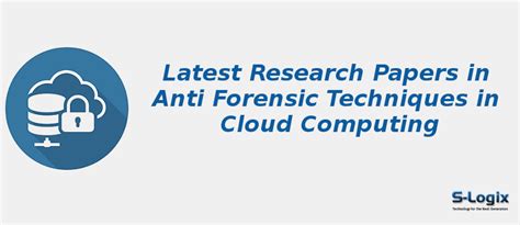 Anti Forensic Techniques in Cloud Computing Research Papers | S-Logix