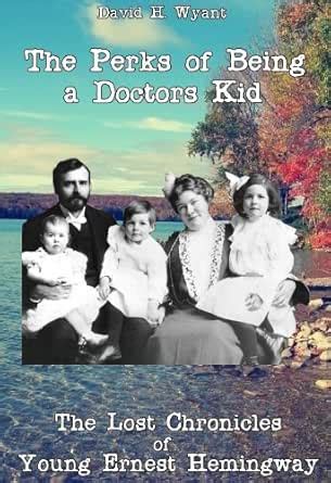 The Perks of Being a Doctor's Kid (The Lost Chronicles of Young Ernest ...