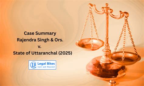 Case Summary: Rajendra Singh & Ors. v. State of Uttaranchal (2025 ...