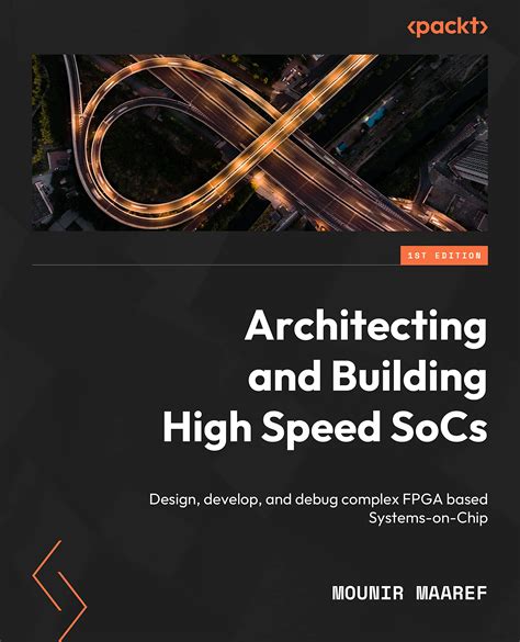Buy Architecting and Building High-Speed SoCs: Design, develop, and ...