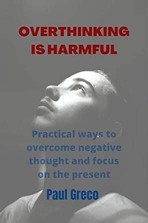 Overthinking is harmful: Practical ways to overcome negative thought ...