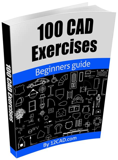 100 CAD Exercises - Learn by Practicing!: Learn to design 2D and 3D ...