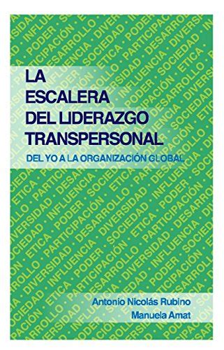 La Escalera del Liderazgo Transpersonal: Del Yo a la Organizacion ...