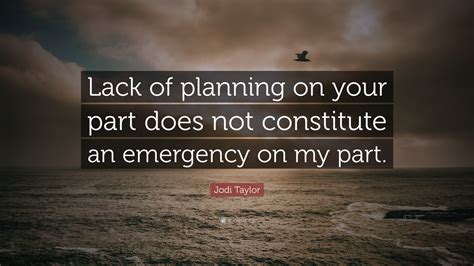 Your Lack Of Planning Quote Your Lack Of Planning Does Not Constitute