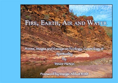 Fire, Earth, Air and Water: Poems, Images and Essays by Trevor Parton ...