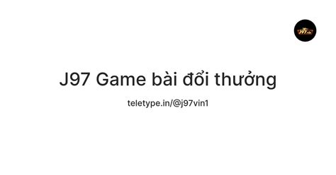 J97 Game bài đổi thưởng — Teletype