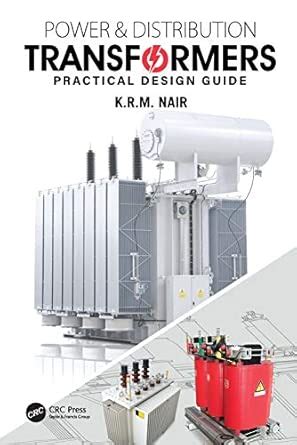 Power and Distribution Transformers: Practical Design Guide : Nair, K.R ...