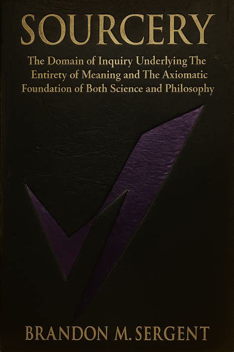 Sourcery: The Domain of Inquiry Underlying The Entirety of Meaning and ...
