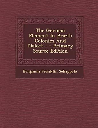 The German Element in Brazil: Colonies and Dialect... - Primary Source ...