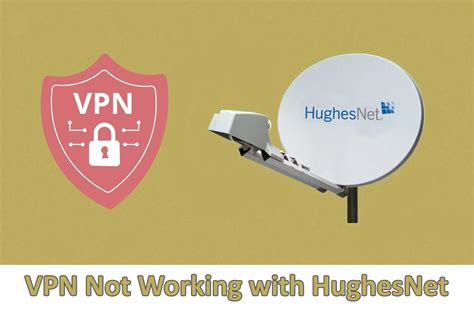 VPN Not Working with HughesNet? Here's How to Fix It in No Time