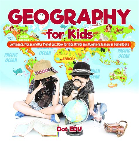 Geography for Kids | Continents, Places and Our Planet Quiz Book for ...