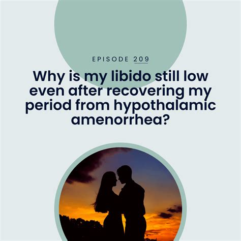 212. Why is my libido still low even after recovering my period from hypothalamic amenorrhea ...