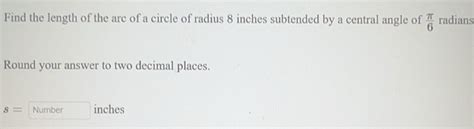 Solved: Find the length of the arc of a circle of radius 8 inches ...