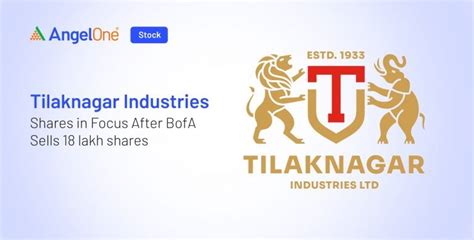 Tilaknagar Industries Shares in Focus After BofA Sells 18 lakh Shares ...