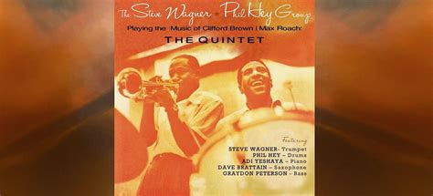 The Music of Clifford Brown & Max Roach with Steve Wagner & Phil Hey ...
