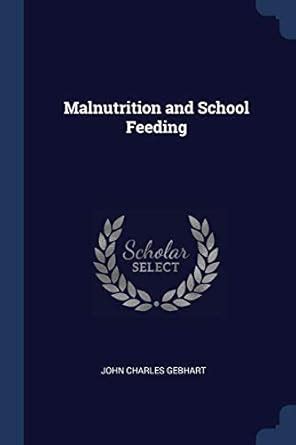 Malnutrition and School Feeding : Gebhart, John Charles: Amazon.in: Books