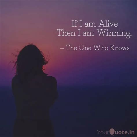 If I am Alive Then I am W... | Quotes & Writings by The One Who Knows ...