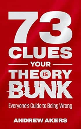 73 Clues Your Theory Is Bunk: Everyone's Guide to Being Wrong eBook ...