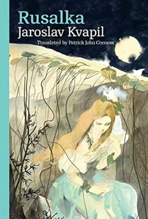Rusalka: A Lyrical Fairy-tale in Three Acts (Modern Czech Classics ...