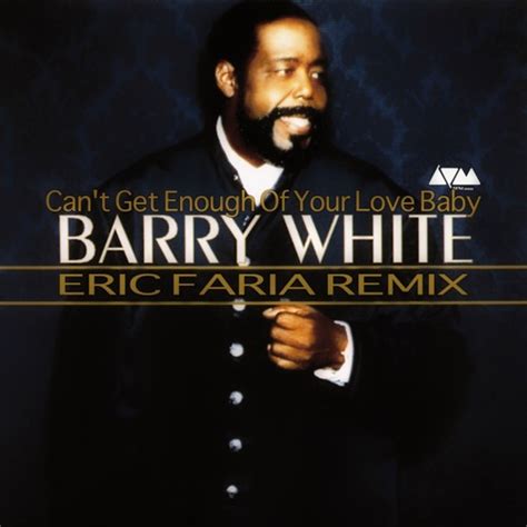 Barry White - Can't Get Enough Of Your Love Baby - Eric Faria Remix ...