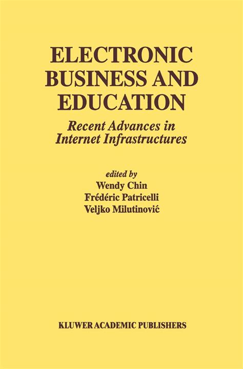 ELECTRONIC BUSINESS AND EDUCATION: RECENT ADVANCES IN INTERNET ...