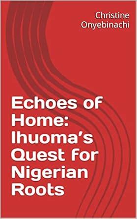 Echoes of Home: Ihuoma’s Quest for Nigerian Roots eBook : Onyebinachi ...