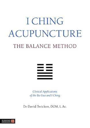 I Ching Acupuncture - The Balance Method: Clinical Applications of the ...