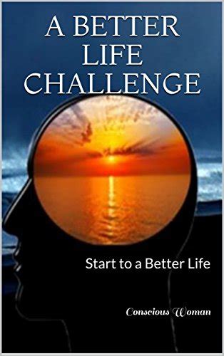 A Better Life Challenge: Start to a Better Life eBook : Woman ...