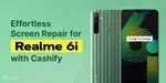 Effortless Screen Repair for Realme 6i with Cashify | Cashify Repair Blog