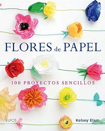 Buy Flores de Papel: 100 proyectos sencillos / 100 Simple Projects Book ...