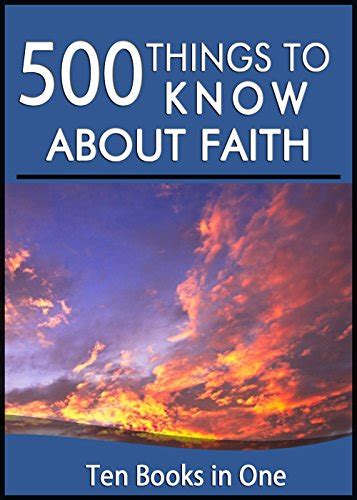 500 Things to Know About Faith: Spiritual Discipline, Living in the ...