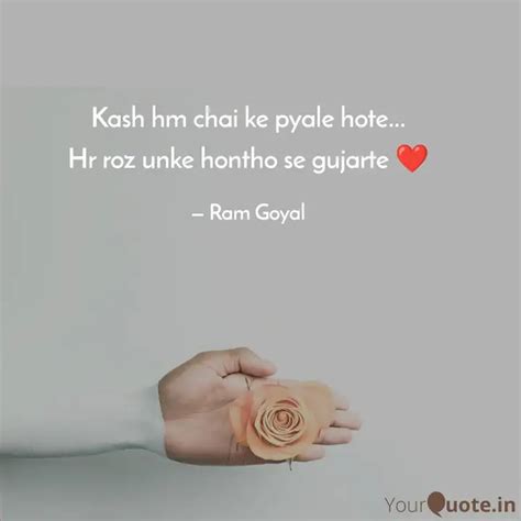 Kash hm chai ke pyale hot... | Quotes & Writings by Ram Goyal | YourQuote