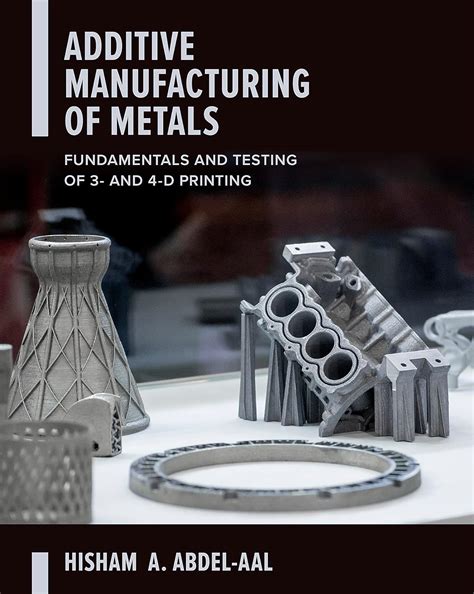 Additive Manufacturing of Metals:... by Abdel-Aal, Hisham