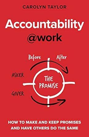 Accountability at Work: How to make and keep promises and have others ...