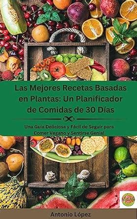 Las Mejores Recetas Basadas en Plantas: Un Planificador de Comidas de ...