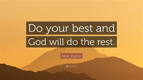 Nick Vujicic Quote: “Do your best and God will do the rest.”