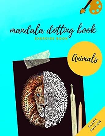 Mandala Dotting Book Exercise Book Animals Black Edition: How to Draw a ...