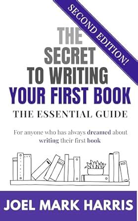 The Secret To Writing Your First Book: The Essential Guide eBook ...