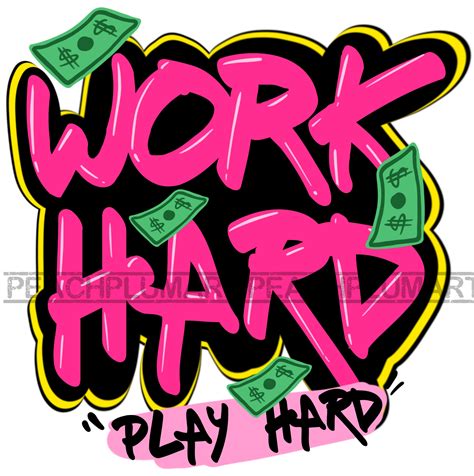Work Hard Png, Play Hard Png, Work Hard Play Hard Png, Hustle Png, Mpney Png, Hustling Png ...