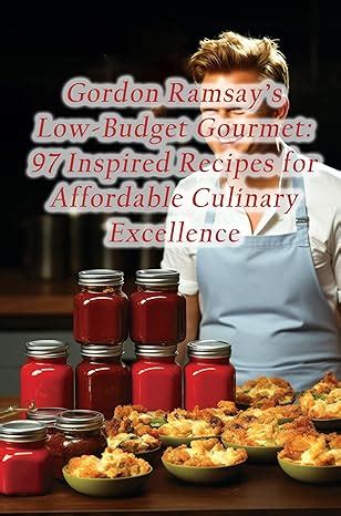 Gordon Ramsay's Low-Budget Gourmet: 97 Inspired Recipes for Affordable ...