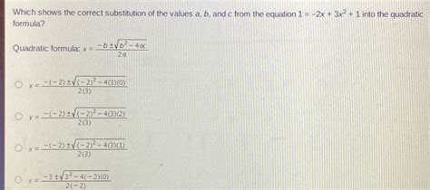 Solved: Which shows the correct substitution of the values a, b, and c ...
