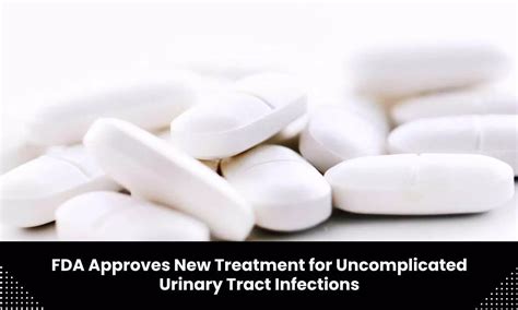 New treatment for Uncomplicated Urinary Tract Infections approved by FDA