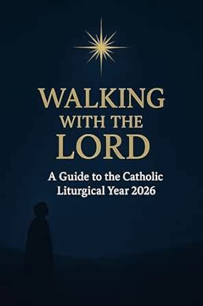 Catholic Liturgical Year 2026: WALKING WITH THE LORD eBook : God ...