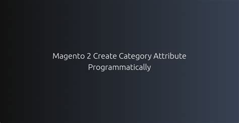 How to Create Category Attribute Programmatically in Magento 2 • Devhooks