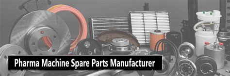 Pharma Machine Spare Parts Manufacturer - Balaji Industries