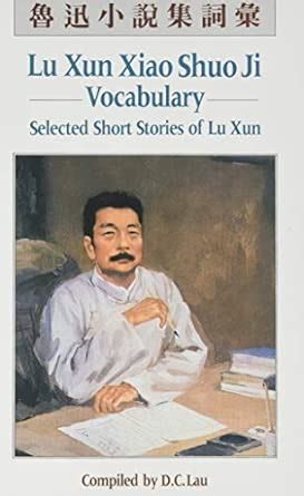 Buy Lu Xun Xiao Shou Ji: Vocabulary : Selected Short Stories of Lu Xun ...