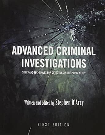 Advanced Criminal Investigations: Skills and Techniques for Detectives ...