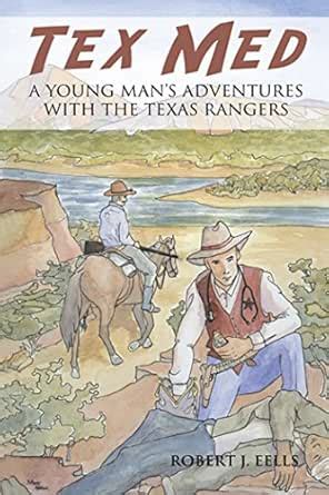 Tex Med: A Young Man’S Adventures with the Texas Rangers eBook : Eells ...